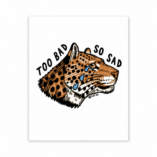 Too Bad (Leopard) 8x10 Art Print - Stay Home Club