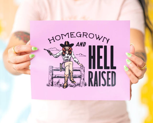 "Homegrown and Hell-Raised" - Print